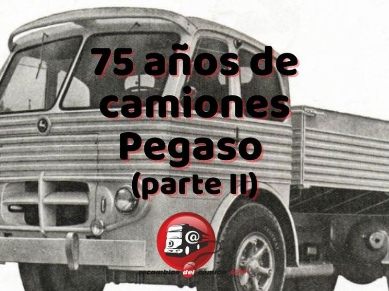 75 años de camiones Pegaso (parte II)