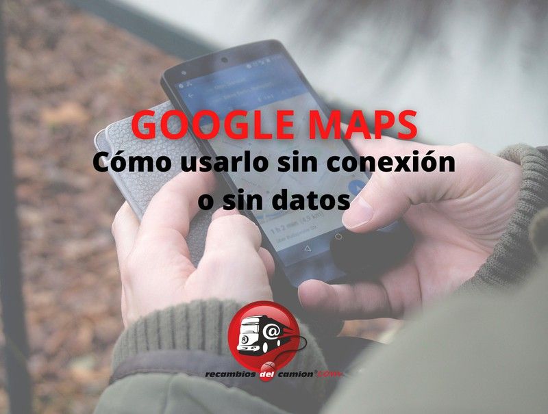 ¿Cómo usar Google Maps sin conexión o sin datos?