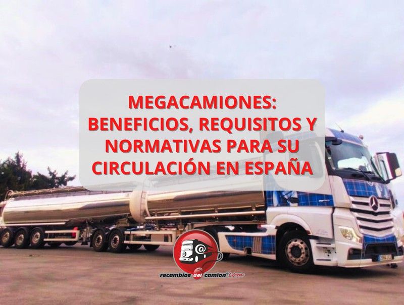 Megacamiones: beneficios, requisitos y normativas para su circulación en España