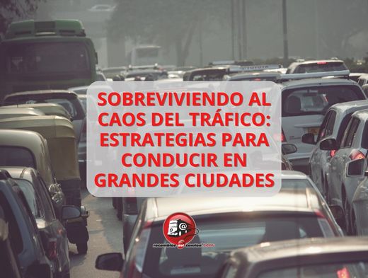Sobreviviendo al caos del tráfico: Estrategias para conducir en grandes ciudades