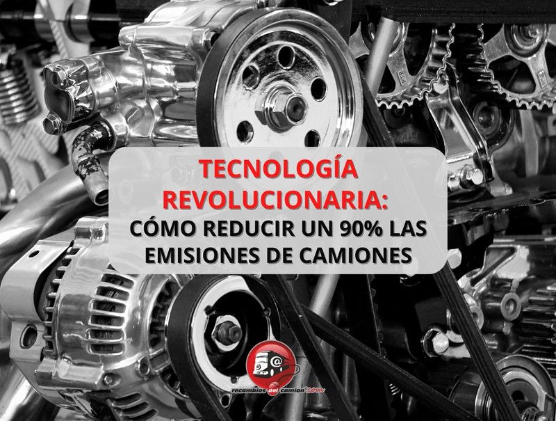 Tecnología revolucionaria para reducir un 90% las emisiones de camiones