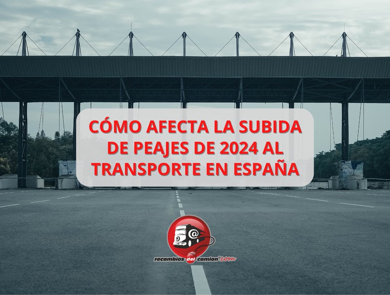 Impacto del aumento de peajes 2024 en el transporte de mercancías en España