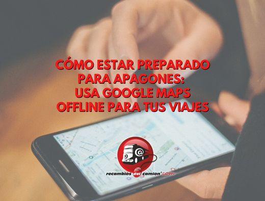 Cómo estar preparado para apagones: usa Google Maps offline para tus viajes