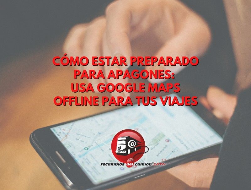 Cómo estar preparado para apagones: usa Google Maps offline para tus viajes