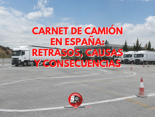 Carnet de camión en España: retrasos, causas y consecuencias