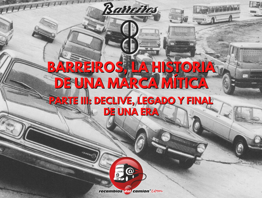 Barreiros, a história de uma marca lendária - Parte III: declínio, legado e o fim de uma era