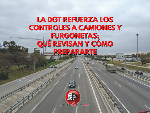 The DGT (Spanish Directorate General of Traffic) is increasing checks on trucks and vans: what they're checking and how to prepare
