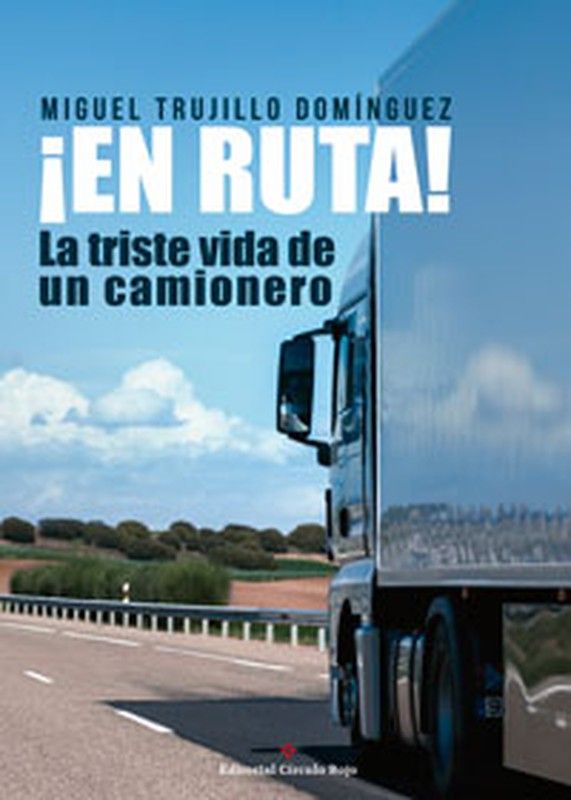 En Ruta. La triste vida de un camionero (Miguel Trujillo Domínguez)