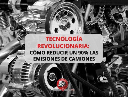 Tecnología revolucionaria para reducir un 90% las emisiones de camiones